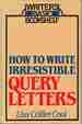 How to Write Irresistible Query Letters (Writer's Basic Bookshelf)