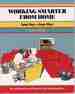 Working Smarter From Home: Your Day--Your Way for All Home-Based Workers and Telecommuters