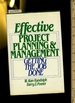 Effective Project Planning and Management: Getting the Job Done [Critical / Practical Study; Review Reference; Biographical Details; in Depth Research; Practice / Process Explained; Eductation / Learning; Discussion]