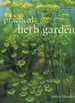 Practical Herb Garden; a Comprehensive a-Z Directory and Gardener's Guide to Growing Herbs Successfully