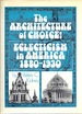 The Architecture of Choice: Eclecticism in America 1880-1930