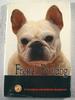 French Bulldog: a Complete and Reliable Handbook