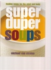 Super duper soups: Healing soups for the mind and body