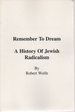 Remember to Dream: a History of Jewish Radicalism