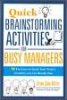 Quick Brainstorming Activities for Busy Managers: 50 Exercises to Spark Your Team's Creativity and Get Results