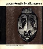 Papoea-Kunst in het Rijksmuseum, Zomertentoonstelling 1966 Amsterdam = Papuan Art in the Rijksmuseum, Exhibition Summer 1966 Amsterdam
