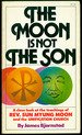 The Moon is Not the Son: a Close Look at the Teachings of Rev. Sun Myung Moon and the Unification Church