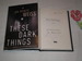 These Dark Things: Signed