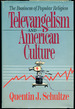 Televangelism and American Culture: the Business of Popular Religion