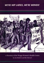 We're Not Ladies We're Women: A Herstory of the Wagga Women's Health Centre