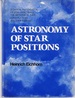 Astronomy of Star Positions: a Critical Investigation of Star Catalogues, the Methods of Their Construction, and Their Purpose