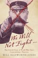 We Will Not Fight...: the Untold Story of World War Ones Conscientious Objectors