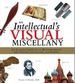 An Intellectual's Visual Miscellany: an Illustrated Guide to Masterworks of Art, History, Literature, and Science