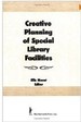 Creative Planning of Special Library Facilities (Haworth Series on Special Librarianship, Vol 1)