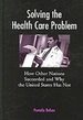 Solving the Health Care Problem: How Other Nations Have Succeeded and Why United States Has Failed