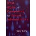 What Works in Computing for School Administrators (Scarecrow Education Book)