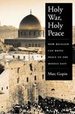 Holy War, Holy Peace: How Religion Can Bring Peace to the Middle East