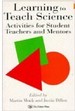 Learning to Teach Science: Activities for Student Teachers and Mentors