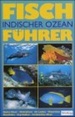 Fischfhrer Indischer Ozean: Rotes Meer Bis Thailand [Gebundene Ausgabe] Taucher Schnorchler Martime Fauna Meeresforscher Unterwasserfotograf Meerwasseraquarium Hai Rochen Thunfisch Makrele Marlin Fischbestimmungsfhrer Helmut Debelius (Autor)