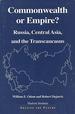 Commonwealth or Empire? : Russia, Central Asia, and the Transcaucasus
