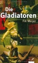 Die Gladiatoren [Gebundene Ausgabe] Fik Meijer (Autor), Wolfgang Himmelberg (bersetzer)