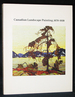 Canadian Landscape Painting, 1670-1930: the Artist and the Land