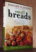 Bernard Claytons Complete Book of Small Breads: More Than 100 Recipes for Rolls Buns Biscuits Flatbreads Muffins and Other