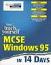 Teach Yourself McSe Windows 95 in 14 Days: McSe Exam Preparation Guide