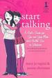 Start Talking: a Girl's Guide for You and Your Mom About Health, Sex, Or Whatever (an Inside Look at the Details Even She Doesn't Know! ).