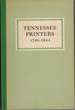 Tennessee Printers, 1791-1945 a Review of Printing History From Roulstone's First Press to Printers of the Present