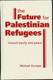 The Future for Palestinian Refugees: Toward Equity and Peace