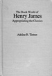 The Book World of Henry James: Appropriating the Classics