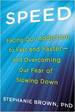 Speed: Facing Our Addiction to Fast and Faster--and Overcoming Our Fear of Slowing Down