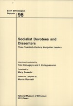 Socialist Devotees and Dissenters: Three Twentieth-Century Mongolian Leaders (Senri Ethnological Reports, 96)