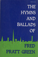 The Hymns and Ballads of Fred Pratt Green