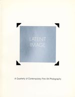 Latent Image: a Quarterly of Contemporary Fine Art Photography (Volume 1. No. 2 & 3)