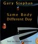 Gary Stephan: Same Body Different Day