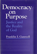 Democracy on Purpose: Justice and the Reality of God (Moral Traditions and Moral Arguments)