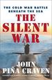 The Silent War: the Cold War Battle Beneath the Sea