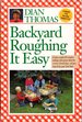 Backyard Roughing It Easy: Unique Recipes for Outdoor Cooking, Plus Great Ideas for Creative Family Fun-All Just Steps From Your Back Door