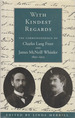 With Kindest Regards; the Correspondence of Charles Lang Freer and James McNeill Whistler, 1890-1903