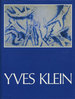 Yves Klein 1928 to 1962: A Retrospective