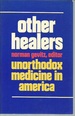 Other Healers: Unorthodox Medicine in America