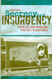Secrecy and Insurgency: Socialities and Knowledge Practices in Guatemala