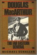 Douglas Macarthur: the Far Eastern General