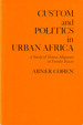 Custom and Politics in Urban Africa: a Study of Hausa Migrants in Yoruba Towns