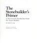 The Stonebuilder's Primer: a Harrowsmith Step-By-Step Guide for Owner-Builders