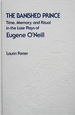 The Banished Prince: Time, Memory, and Ritual in the Late Plays of Eugene O'Neill