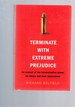 Terminate With Extreme Prejudice: an Expose of the Assassination Games, Its Killers and Their Paymasters