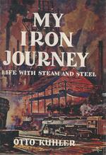 My Iron Journey: a Life With Steam and Steel